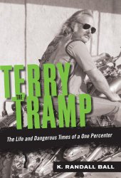 Terry the Tramp: The Life and Dangerous Times of a One Percenter