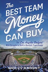 The Best Team Money Can Buy: The Los Angeles Dodgers’ Wild Struggle to Build a Baseball Powerhouse