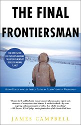 The Final Frontiersman: Heimo Korth and His Family, Alone in Alaska’s Arctic Wilderness