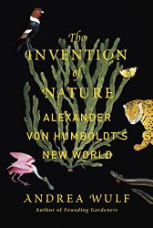 The Invention of Nature: Alexander von Humboldt’s New World
