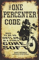 The One Percenter Code: How to Be an Outlaw in a World Gone Soft