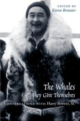 The Whales, They Give Themselves: Conversations with Harry Brower, Sr. (Oral Biography Series)
