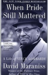 When Pride Still Mattered : A Life Of Vince Lombardi