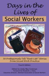 Days in the Lives of Social Workers: 58 Professionals Tell Real-Life Stories From Social Work Practice (4th Edition)