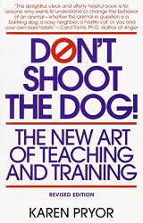Don’t Shoot the Dog!: The New Art of Teaching and Training