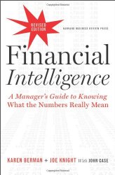 Financial Intelligence, Revised Edition: A Manager’s Guide to Knowing What the Numbers Really Mean