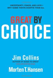 Great by Choice: Uncertainty, Chaos, and Luck–Why Some Thrive Despite Them All