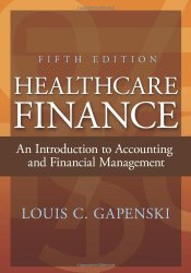 Healthcare Finance: An Introduction to Accounting and Financial Management, Fifth Edition