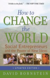 How to Change the World: Social Entrepreneurs and the Power of New Ideas, Updated Edition