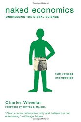 Naked Economics: Undressing the Dismal Science (Fully Revised and Updated)