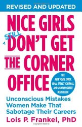Nice Girls Don’t Get the Corner Office: Unconscious Mistakes Women Make That Sabotage Their Careers (A NICE GIRLS Book)