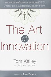 The Art of Innovation: Lessons in Creativity from IDEO, America’s Leading Design Firm