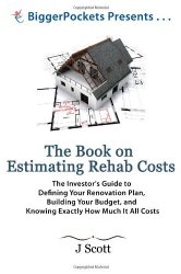 The Book on Estimating Rehab Costs: The Investor’s Guide to Defining Your Renovation Plan, Building Your Budget, and Knowing Exactly How Much It All Costs (BiggerPockets Presents…)