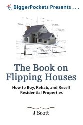 The Book on Flipping Houses: How to Buy, Rehab, and Resell Residential Properties (BiggerPockets Presents…)