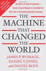 The Machine That Changed the World: The Story of Lean Production– Toyota’s Secret Weapon in the Global Car Wars That Is Now Revolutionizing World Industry