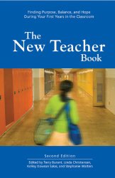 The New Teacher Book: Finding Purpose, Balance and Hope During Your First Years in the Classroom
