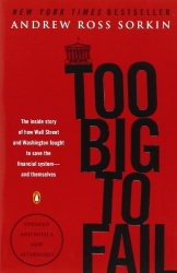 Too Big to Fail: The Inside Story of How Wall Street and Washington Fought to Save the FinancialSystem–and Themselves