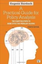 A Practical Guide for Policy Analysis: The Eightfold Path to More Effective Problem Solving, 4th Edition