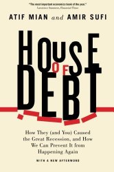 House of Debt: How They (and You) Caused the Great Recession, and How We Can Prevent It from Happening Again