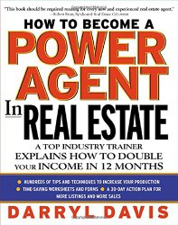 How To Become a Power Agent in Real Estate : A Top Industry Trainer Explains How to Double Your Income in 12 Months