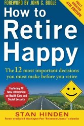 How to Retire Happy, Fourth Edition: The 12 Most Important Decisions You Must Make Before You Retire