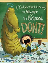 If You Ever Want to Bring an Alligator to School, Don’t!