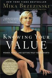Knowing Your Value: Women, Money, and Getting What You’re Worth