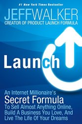 Launch: An Internet Millionaire’s Secret Formula To Sell Almost Anything Online, Build A Business You Love, And Live The Life Of Your Dreams