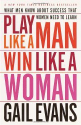 Play Like a Man, Win Like a Woman: What Men Know About Success that Women Need to Learn
