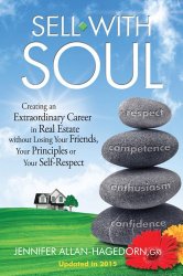 Sell with Soul: Creating an Extraordinary Career in Real Estate without Losing Your Friends, Your Principles or Your Self-Respect