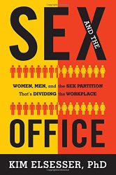 Sex and the Office: Women, Men, and the Sex Partition That’s Dividing the Workplace