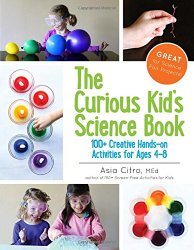 The Curious Kid’s Science Book: 100+ Creative Hands-On Activities for Ages 4-8