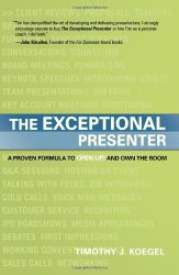 The Exceptional Presenter: A Proven Formula to Open Up and Own the Room