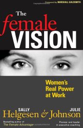 The Female Vision: Women’s Real Power at Work