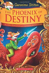 The Phoenix of Destiny: An Epic Kingdom of Fantasy Adventure (Geronimo Stilton and the Kingdom of Fantasy: Special Edition)