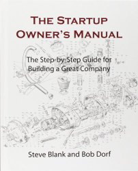 The Startup Owner’s Manual: The Step-By-Step Guide for Building a Great Company