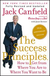 The Success Principles(TM) – 10th Anniversary Edition: How to Get from Where You Are to Where You Want to Be