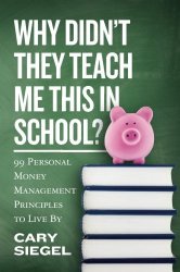Why Didn’t They Teach Me This in School?: 99 Personal Money Management Principles to Live By