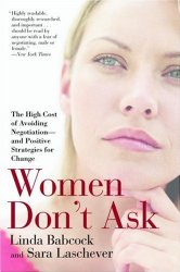 Women Don’t Ask: The High Cost of Avoiding Negotiation–and Positive Strategies for Change