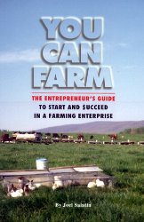You Can Farm: The Entrepreneur’s Guide to Start & Succeed in a Farming Enterprise