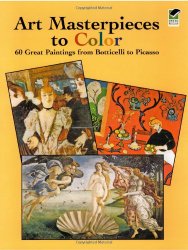 Art Masterpieces to Color: 60 Great Paintings from Botticelli to Picasso (Dover Art Coloring Book)