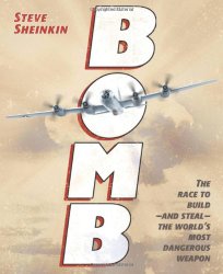Bomb: The Race to Build–and Steal–the World’s Most Dangerous Weapon (Newbery Honor Book)