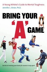 Bring Your “A” Game: A Young Athlete’s Guide to Mental Toughness