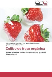 Cultivo de fresa orgánica: Alternativa Hacia la Competitividad y Salud Alimentaria (Spanish Edition)
