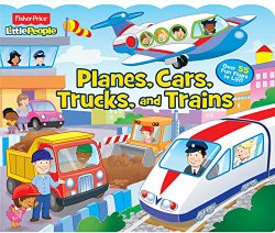 Fisher-Price Little People Planes, Cars, Trucks and Trains! (Lift-the-Flap)
