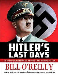 Hitler’s Last Days: The Death of the Nazi Regime and the World’s Most Notorious Dictator