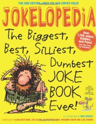 Jokelopedia, Third Edition: The Biggest, Best, Silliest, Dumbest Joke Book Ever!