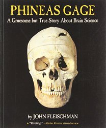 Phineas Gage: A Gruesome but True Story About Brain Science