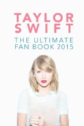 Taylor Swift: The Ultimate Fan Book 2015: Taylor Swift Facts, Quotes and Quiz (Taylor Swift Fan Books) (Volume 2)