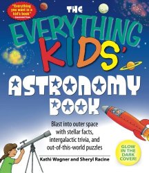 The Everything Kids’ Astronomy Book: Blast into outer space with stellar facts, intergalactic trivia, and out-of-this-world puzzles
